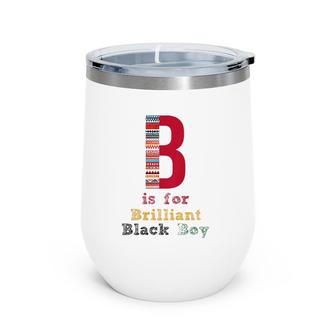 Kids B Is For Brilliant Black Boy Black Afro Pride Black History Wine Tumbler | Mazezy