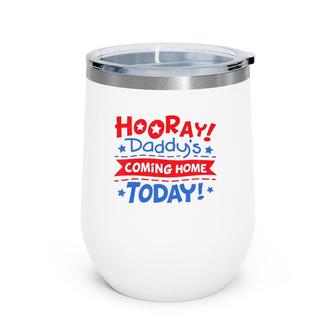 Kids Daddy's Coming Home Today Deployment Homecoming Wine Tumbler | Mazezy