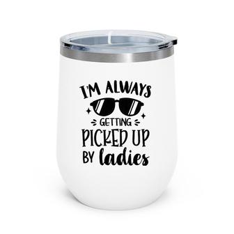 Kids I'm Always Getting Picked Up By Ladies Gift For Baby Boy Wine Tumbler | Mazezy