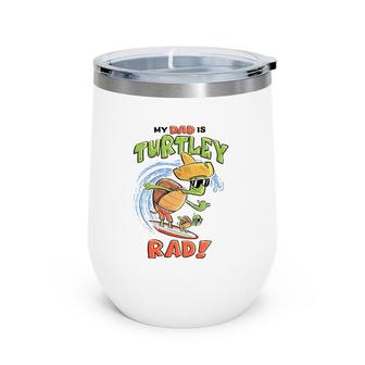 Kids My Dad Is Turtley Rad Cute Kid's For Dad Turtles Surf Wine Tumbler | Mazezy