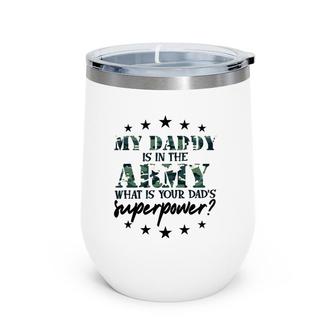 Kids My Daddy Is In The Army Super Power Military Child Camo Army Wine Tumbler | Mazezy