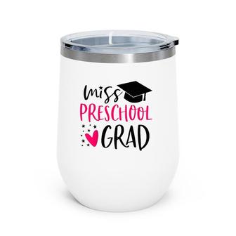 Kids Preschool Graduation For Girl 2021 Miss Preschool Grad Wine Tumbler | Mazezy