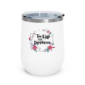 Kids Too Hip For Dysplasia Warrior Baby Dysplasia Awareness Wine Tumbler | Mazezy