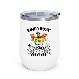 Kinda Busy Being A Chicken Mom Mothers Day Chicken Mom Wine Tumbler | Mazezy CA