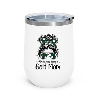 Kinda Busy Being A Golf Mom Messy Bun Golfer Mother's Day Wine Tumbler | Mazezy