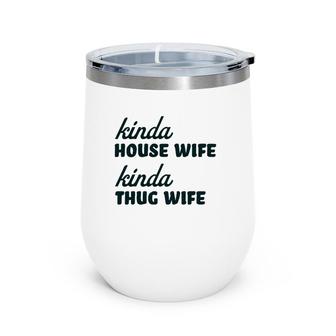 Kinda House Wife Kinda Thug Wife Wine Tumbler | Mazezy