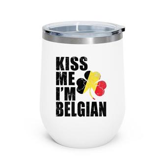 Kiss Me Im Belgian Irish St Patrick's Day Belgium Flag Wine Tumbler | Mazezy