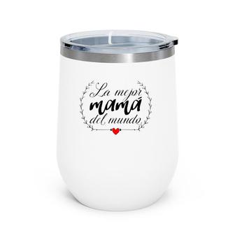 La Mejor Mama Del Mundo Heart Spanish Mami Mom Madre Mother Wine Tumbler | Mazezy UK