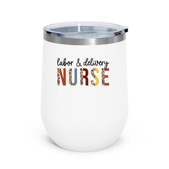 Labor And Delivery Nurse Leopard Nurselife Funny Nurse Wine Tumbler | Mazezy