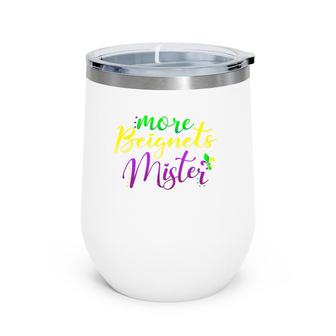 Ladies Mardi Gras More Beignets Mister Gift Wine Tumbler | Mazezy
