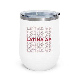 Latina Af Latinas Pride Womens Feminist Gift Latin Girls Pullover Wine Tumbler | Mazezy