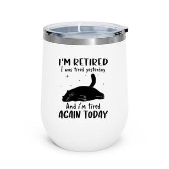 Lazy Cat I'm Retired I Was Tired Yesterday And I'm Tired Again Today Wine Tumbler | Mazezy