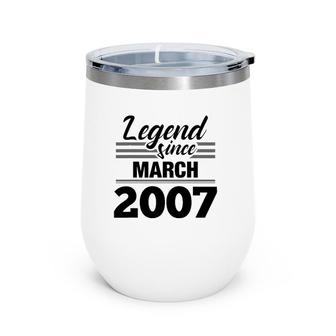 Legend Since March 2007 - 15Th Birthday 15 Years Old Wine Tumbler | Mazezy
