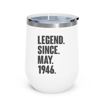 Legend Since May 1946 Birthday Gift For 75 Years Old Man Wine Tumbler | Mazezy