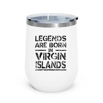 Legends Are Born In Virgin Islands Retro Distressed Wine Tumbler | Mazezy