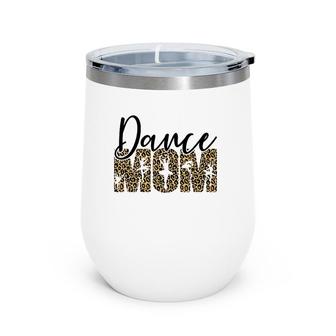 Leopard Dance Mom, Novelty Dance Mom , Mother's Day Wine Tumbler | Mazezy
