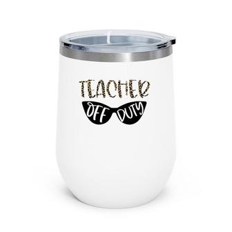 Leopard Teacher Off Duty Novelty Teacher Vacation Gift Wine Tumbler | Mazezy