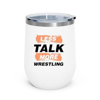 Less Talk More Wrestling Funny Saying Wrestler Wine Tumbler | Mazezy