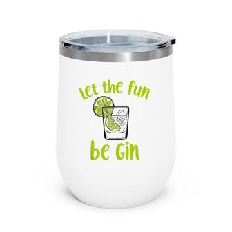 Let The Fun Be Gin Funny Saying Gin Lovers Tank Top Wine Tumbler | Mazezy