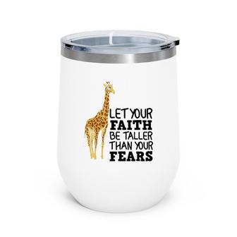 Let Your Faith Be Taller Than Your Fears Funny Giraffe Gift Wine Tumbler | Mazezy