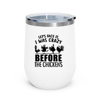 Let's Face It I Was Crazy Before The Chickens Silhouette Chicken Wine Tumbler | Mazezy