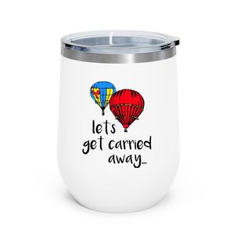 Let's Get Carried Away Hot Air Balloon Funny Festival Wine Tumbler | Mazezy