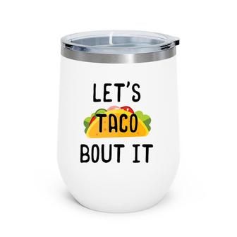 Let's Taco Bout It Cinco De Mayo Taco Gifts Wine Tumbler | Mazezy