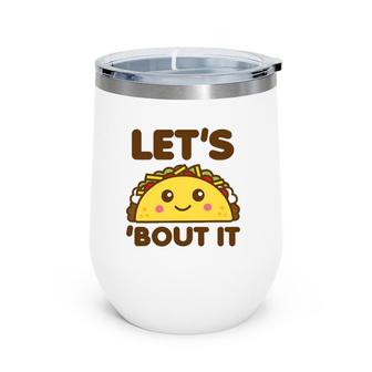 Let's Taco Bout It Funny Saying Cute Kawaii Food Wine Tumbler | Mazezy