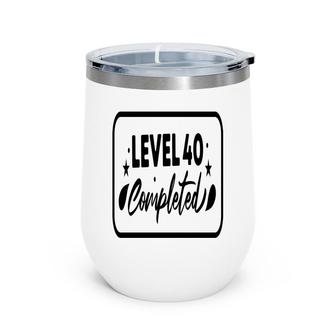 Level 40 Completed Happy 40Th Birthday Wine Tumbler - Seseable