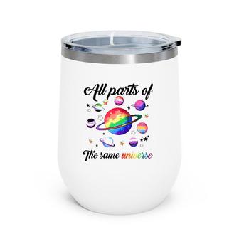 Lgbt All Parts Of The Same Universe Wine Tumbler | Mazezy