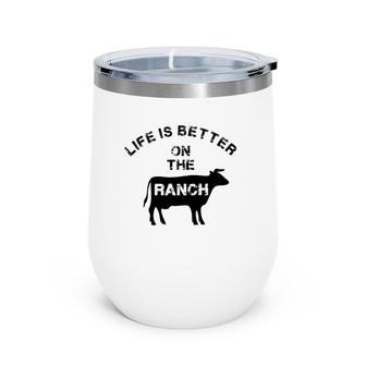 Life Is Better On The Ranch Farms Farming Wine Tumbler | Mazezy