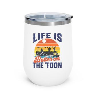Life Is Better On The Toon Pontoon Boat Boating Fathers Wine Tumbler | Mazezy