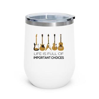 Life Is Full Of Important Choices Guitar Player Wine Tumbler | Mazezy