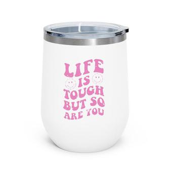 Life Is Tough But So Are You Motivational Wine Tumbler | Mazezy
