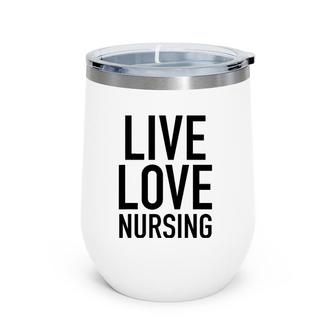 Live Love Nursing Popular Nurse Quote Wine Tumbler | Mazezy
