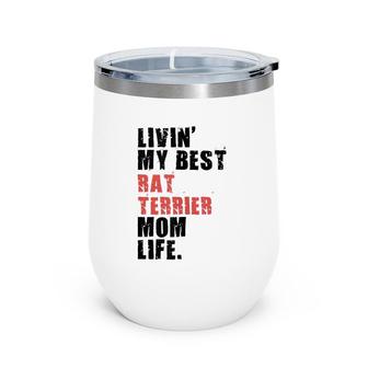 Livin' My Best Rat Terrier Mom Life Adc148d Wine Tumbler | Mazezy