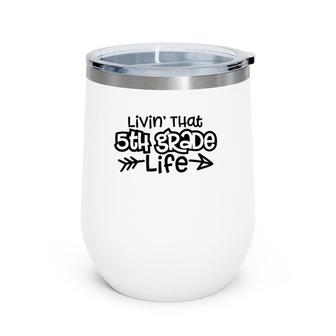 Livin' That 5Th Grade Life Hello Fifth Grade Teacher Gift Wine Tumbler | Mazezy