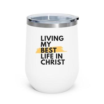 Living My Best Life In Christ Wine Tumbler | Mazezy CA