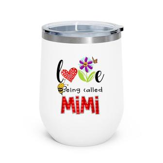Love Being Called Mimi Gift Grandmother Cute Bee Flower Butterfly Wine Tumbler | Mazezy AU