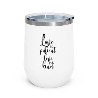 Love Is Patient Love Is Kind - Uplifting Slogan Wine Tumbler | Mazezy