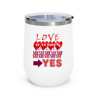 Love You Forever Say Yes Proposal Valentine King Queen Wine Tumbler | Mazezy