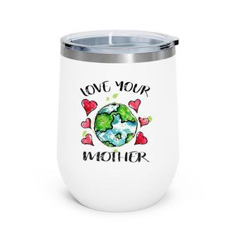 Love Your Mother Earth Environmental Protection Gift Wine Tumbler | Mazezy