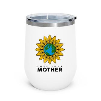 Love Your Mother Earth Save The Planets Gift Wine Tumbler | Mazezy