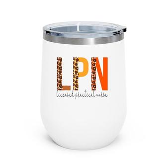 Lpn Licensed Practical Nurse Leopard Fall Autumn Lovers Wine Tumbler | Mazezy