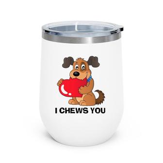 Lucky Dog Animal Rescue I Chews You Valentine Wine Tumbler | Mazezy