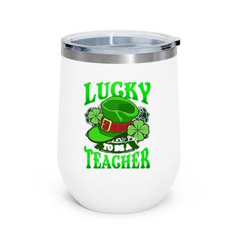 Lucky To Be A Teacher St Patricks Day Teacher Wine Tumbler | Mazezy