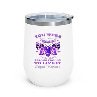 Lupus Awareness Butterfly Because You Are Strong Women Wine Tumbler | Mazezy