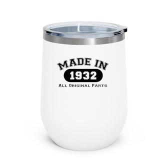 Made In 1932 All Original Parts Funny 89Th Birthday Gift Wine Tumbler | Mazezy