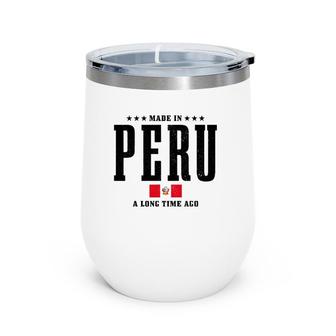Made In Peru A Long Time Ago Funny Peruvian Pride Flag Wine Tumbler | Mazezy