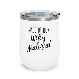 Made Of 100 Wifey Material Humor Vintage Wine Tumbler | Mazezy